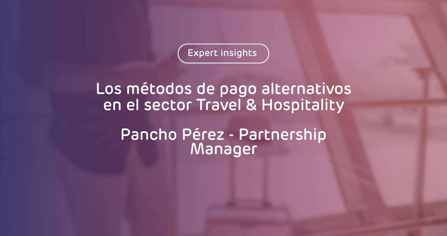 Los métodos de pago alternativos en el sector Travel & Hospitality